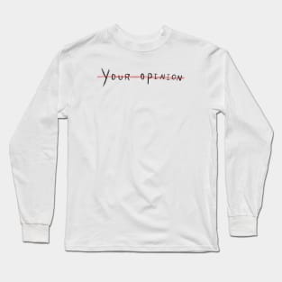 your opinion Long Sleeve T-Shirt